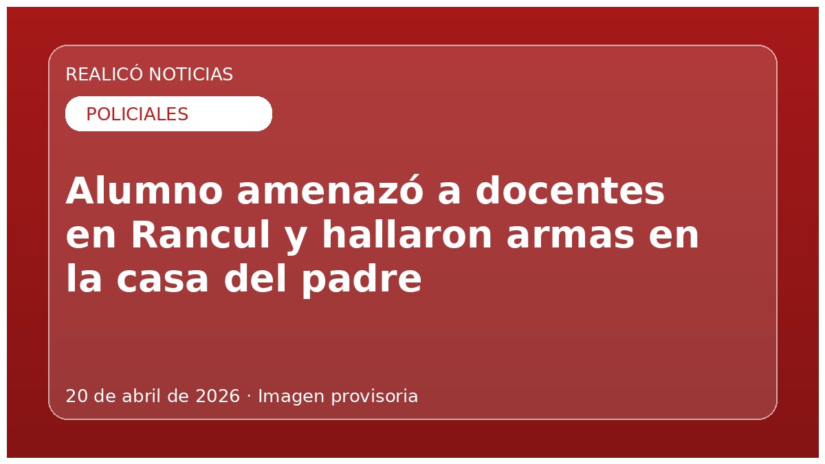 Alumno amenazó a docentes en Rancul y hallaron armas en la casa del padre