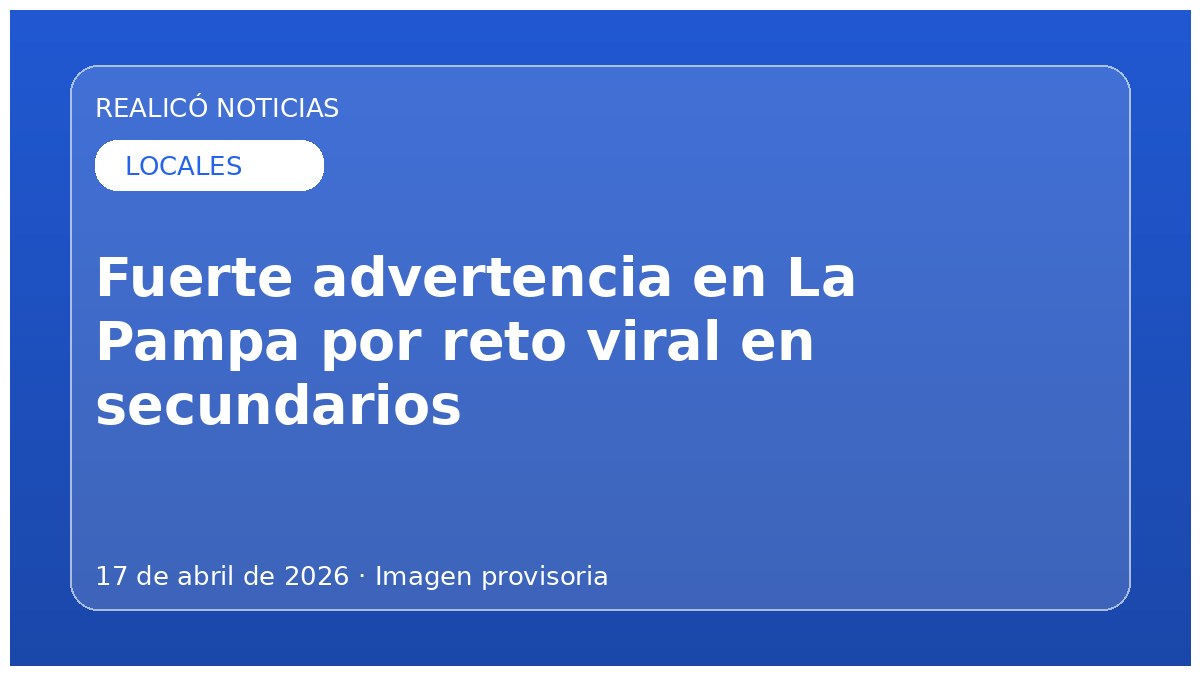 Fuerte advertencia en La Pampa por reto viral en secundarios