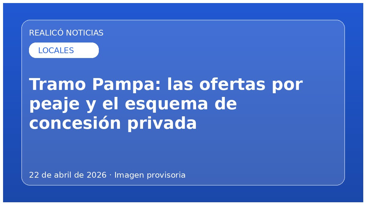 Tramo Pampa: las ofertas por peaje y el esquema de concesión privada
